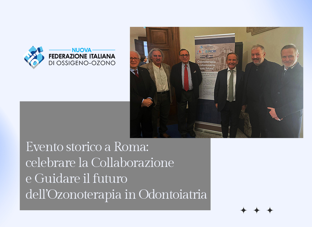 Evento storico a Roma: celebrare la Collaborazione e Guidare il futuro dell’Ozonoterapia in Odontoiatria
